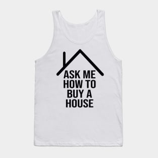 Ask me how to buy a house Tank Top